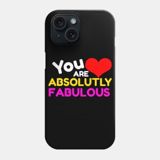 You Are Absolutely Fabulous Phone Case