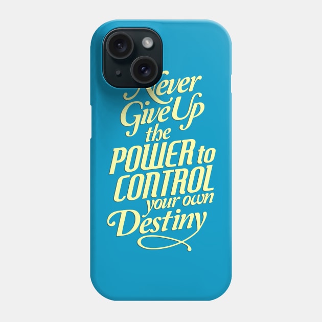 Never Give Up The Power To Control Your Own Destiny - Life Slogan Phone Case by VomHaus