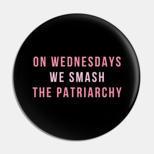 On Wednesdays We Smash The Patriarchy Pin