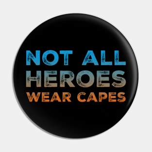 Not All Heroes Wear Capes - Helpers Pin