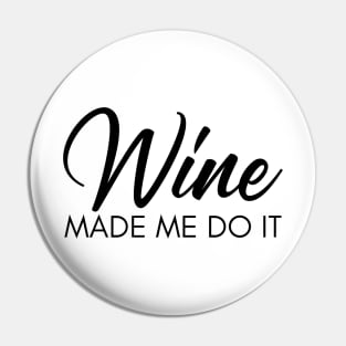 Wine Made Me Do It. Funny Wine Lover Quote Pin