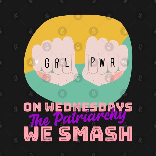 On Wednesdays We Smash The Patriarchy by soondoock