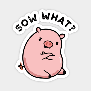 Sow What Cute Sassy Pig Pun Magnet