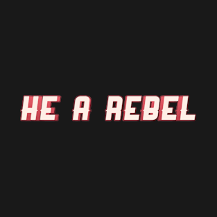 He a Rebel T-Shirt