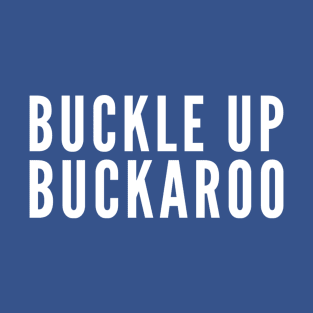 Buckle Up Buckaroo T-Shirt