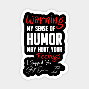 warning my sense of humor may hurt your feelings ... Magnet