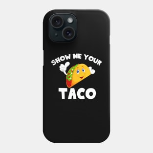 show me your taco Phone Case