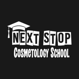 Next Stop Cosmetology School Funny Graduation T-Shirt