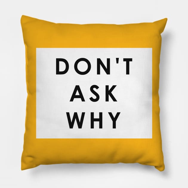 Dont ask why Pillow by nidesign