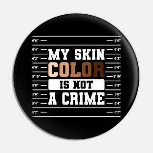 My Skin Color Is Not A Crime Gift Pin