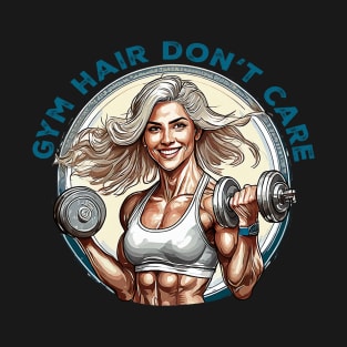 Gym hair don't care T-Shirt