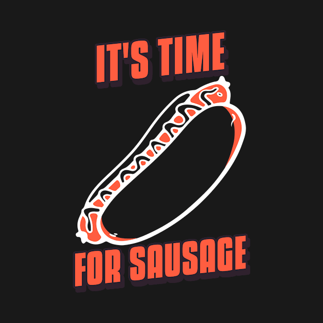 It's Time for Sausage - Art and Drawing for Foodie and Hot Dog Lover by LetShirtSay