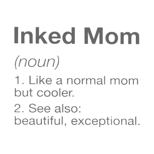 Inked Mom Like A Normal Mom But Cooler See Also Beautiful Exceptional Mom T-Shirt