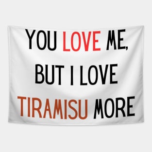 You love me, but i love tiramisu more Tapestry