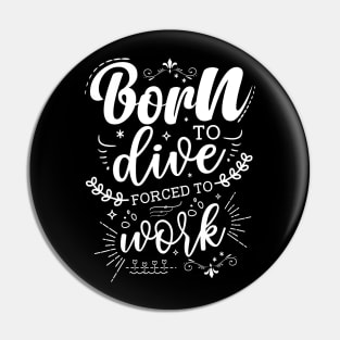 Born To Dive, Forced To Work Pin