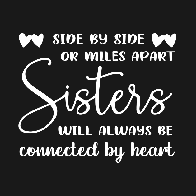 Side by side or miles apart sister always connected by heart by TEEPHILIC