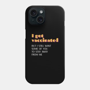 I Got Vaccinated but I Still Want Some of You to Stay Away from Me Retro Phone Case