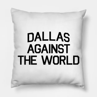 DALLAS AGAINST THE WORLD Pillow