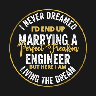 I Never Dreamed Id End Up Marrying A Perfect Engineer, Engineer Husband Wife T-Shirt