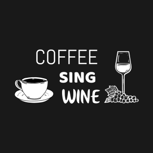 Coffee sing wine - funny singer tshirt T-Shirt