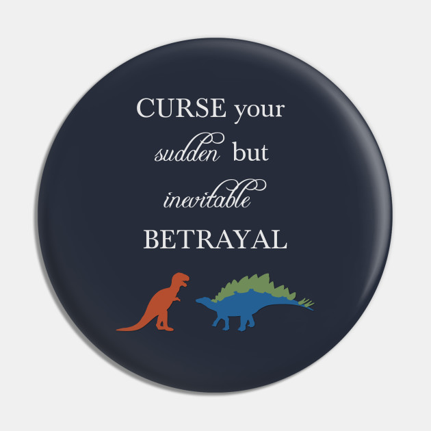 Curse Your Sudden But Inevitable Betrayal Curse Your Sudden Pin Teepublic