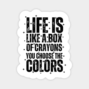 "Color Your World: Life is like a box of crayons; you choose the colors" Magnet