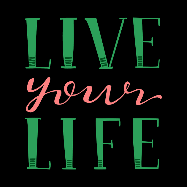 Live Your Live Hand Lettered Pink and Green by MountainFlower