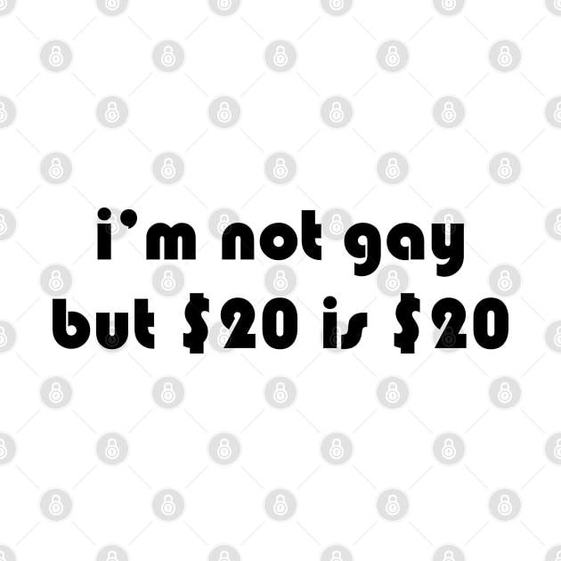 i’m not gay but $20 is $20 by YousifAzeez