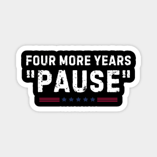 Four More Years Pause Funny Biden Quote Magnet