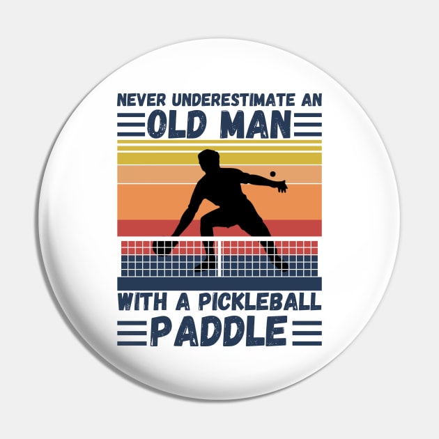 Never underestimate an old man with a pickleball paddle Pin by JustBeSatisfied