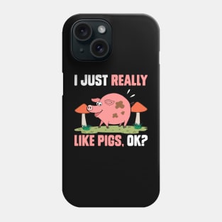 I Just Really Like Pigs, OK? funny pig Phone Case