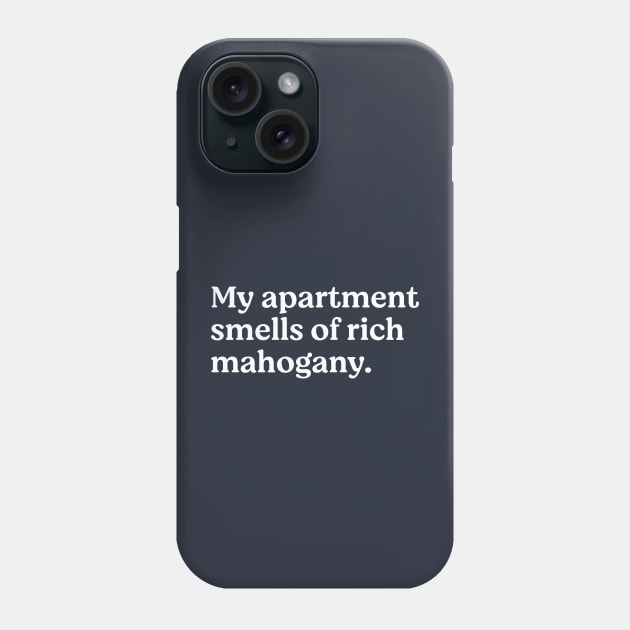 My apartment smells of rich mahogany Phone Case by BodinStreet