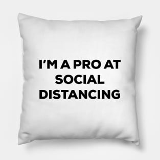 I'm a Pro at Social Distancing (black text) Pillow