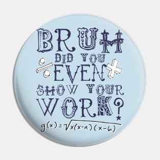 Did you even show your work bro? Pin