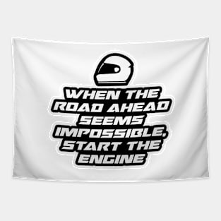 When the road ahead seems impossible, Start the engine - Inspirational Quote for Bikers Motorcycles lovers Tapestry