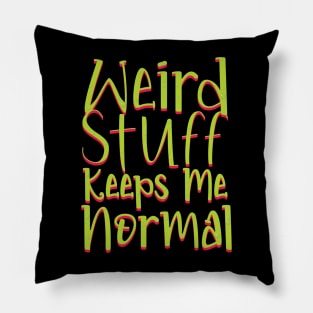 Weird Stuff Keeps Me Normal Pillow