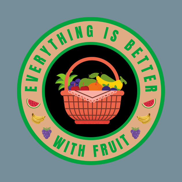 Discover Everything is better with Fruit - Everything Is Better With Fruit - T-Shirt