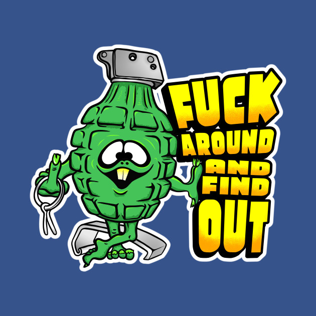 Fuck Around And Find Out - Hand Grenades & Horseshoes F/B print by TeeLabs