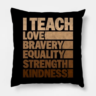 Funny African American Teacher - I Teach Love Bravery Equality Strength Kindness Pillow