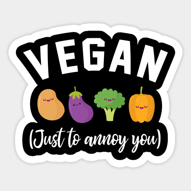 Vegan Just To Annoy You Funny Vegan Christmas Gift Ideas Vegan Sticker Teepublic Uk