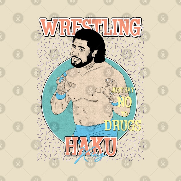 Artwork King Haku Wrestling Aesthetic  // Just Say No To Drugs by Pinjem Seratus