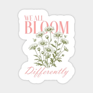 We all bloom differently Magnet