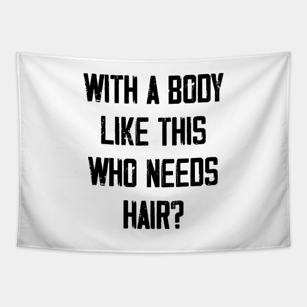 With A Body Like This Who Needs Hair? Tapestry by zeedot