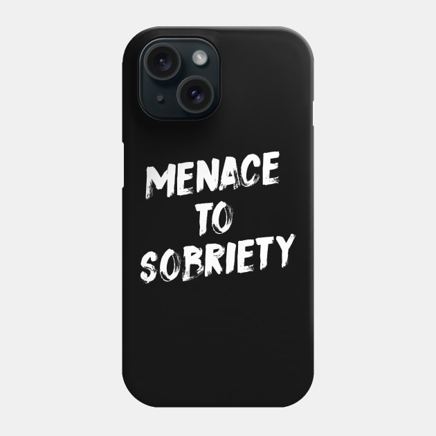 Menace To Sobriety Phone Case by evermedia