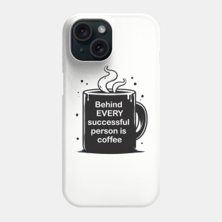 Behind every successful person is coffee Phone Case