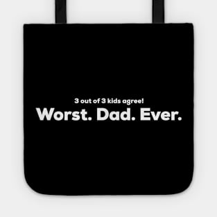 Worst Dad Ever - 3 out of 3 kids agree Tote