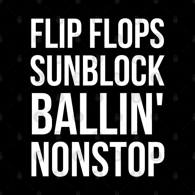 Flip flops sunblock ballin' nonstop by evokearo