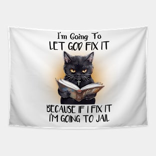 I'm gonna let god fix it Cat Funny Animal Quote Hilarious Sayings Humor Gift Tapestry