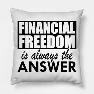 Financial Freedom is always the answer Pillow