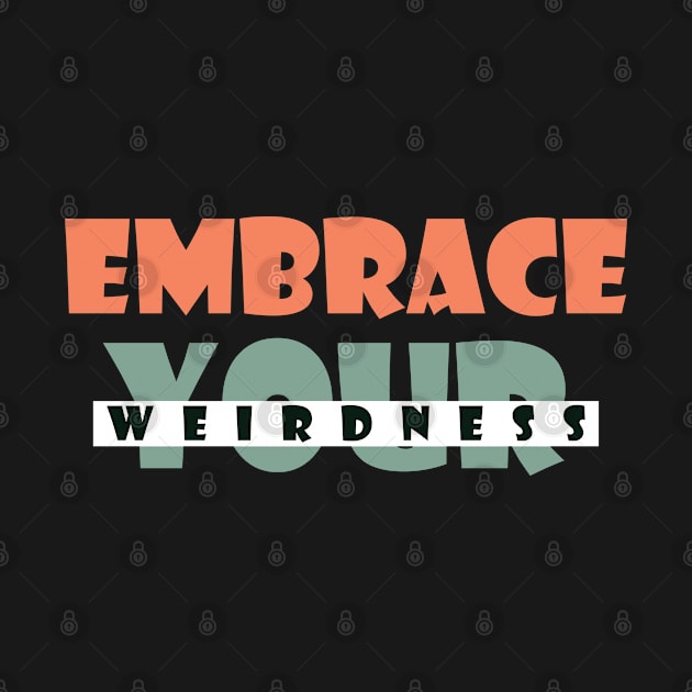 Embrace your weirdness by SamridhiVerma18